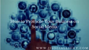 How to Promote Your Business on Social Media