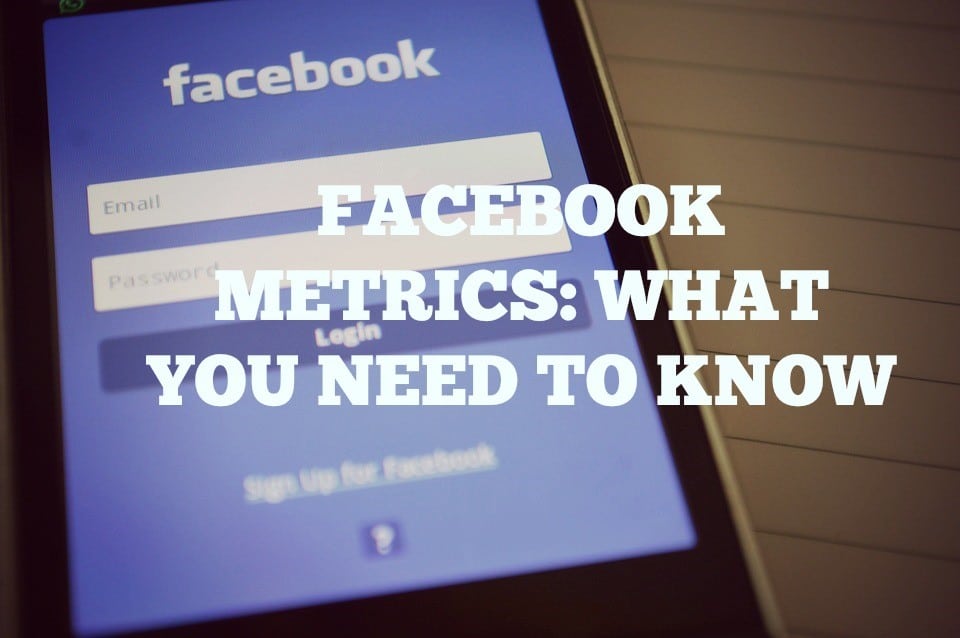 Facebook Metrics: What You Need To Know