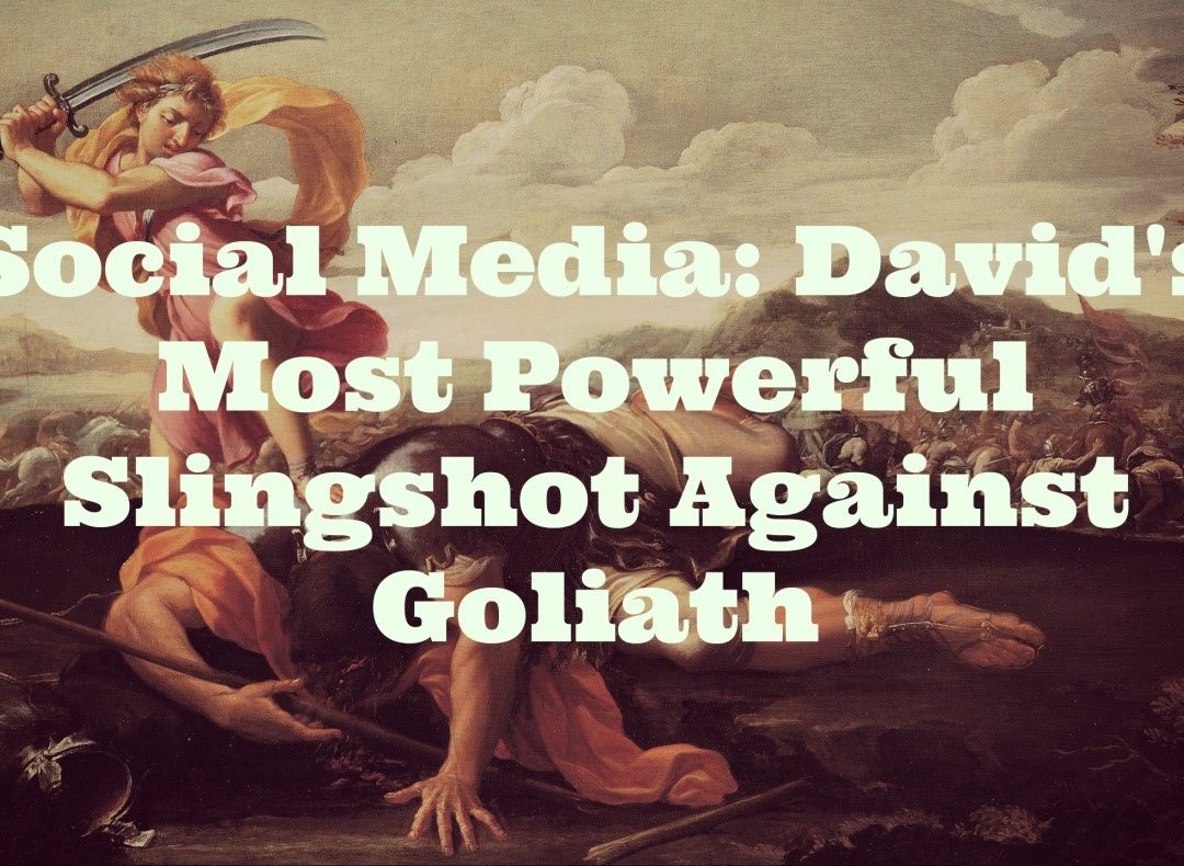 Social Media: David’s Most Powerful Slingshot Against Goliath