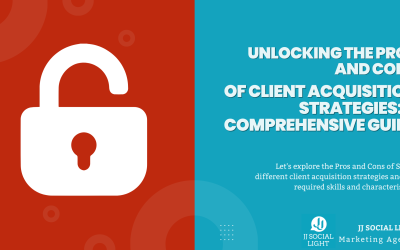 Unlocking the Pros and Cons of Client Acquisition Strategies: A Comprehensive Guide