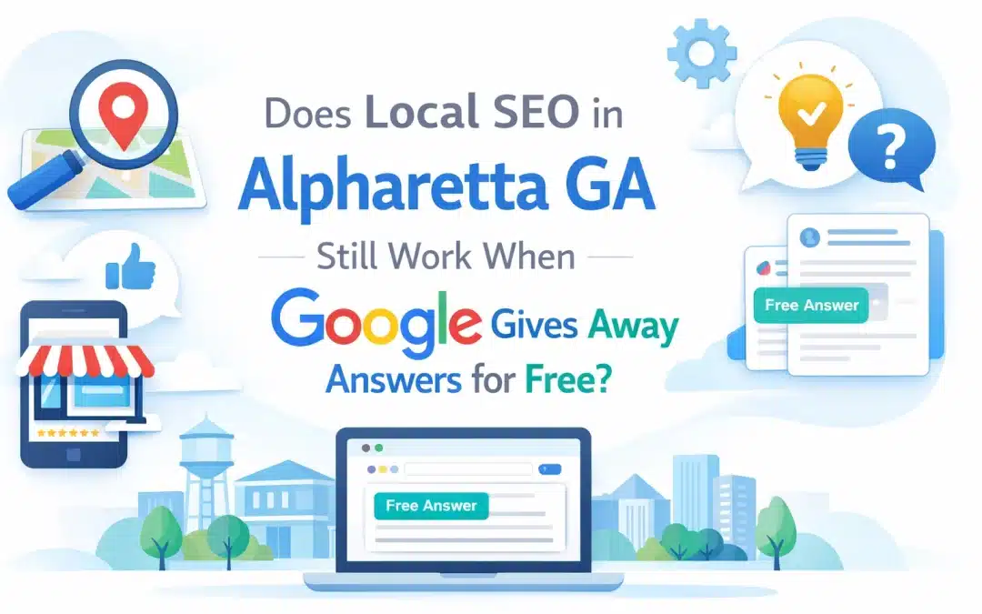 Does Local SEO in Alpharetta GA Still Work When Google Gives Away Answers for Free?